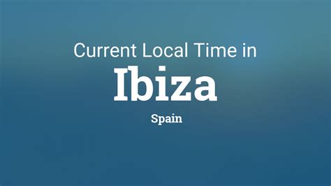 ibiza time zone|time in ibiza right now.